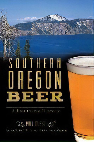 Southern Oregon Beer : A Pioneering History, De Phil Busse. Editorial Arcadia Publishing, Tapa Blanda En Inglés