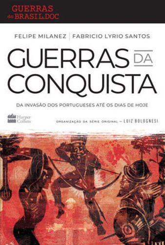 Guerras Da Conquista: Da Invasão Dos Portugueses Até Os Dias De Hoje, De Milanez, Felipe. Editora Harper Collins Brasil, Capa Mole Em Português