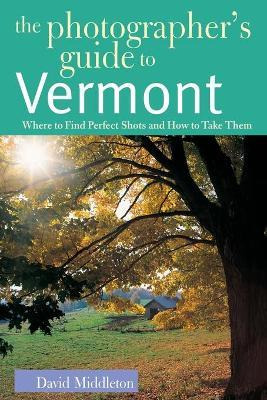 Libro The Photographer's Guide To Vermont - David Middleton