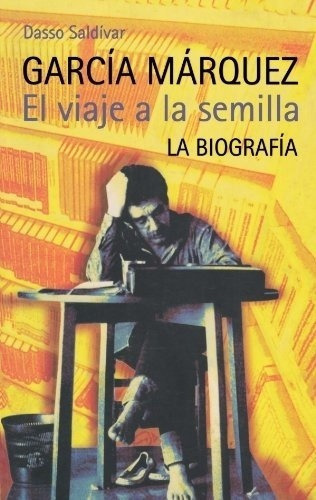 Garcia Marquez El Viaje A La Semilla La Biografia -, de Saldívar, Dasso. Editorial Alfaguara en español