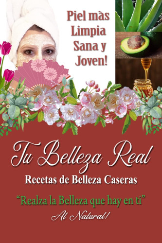 Libro: Tu Belleza Real: Recetas De Belleza Caseras (spanish 