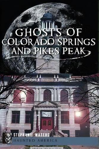 Ghosts Of Colorado Springs And Pikes Peak, De Stephanie Waters. Editorial History Press Sc, Tapa Blanda En Inglés