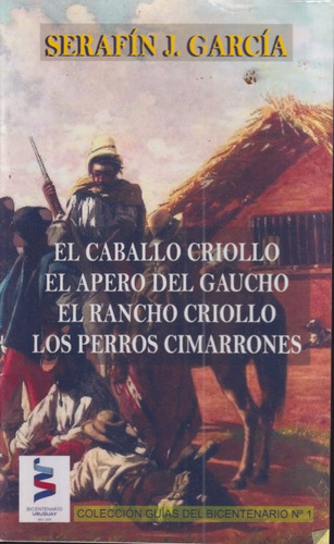 El Caballo Criollo El Apero Del Gaucho Serafin J Garcia