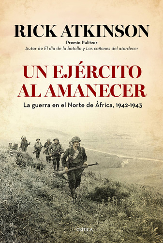 Un ejército al amanecer: La guerra en el norte de África, 1942-1943, de Rick Atkinson. Memoria Crítica- Crítica, vol. 0. Editorial Crítica México, tapa pasta blanda, edición 1 en español, 2014