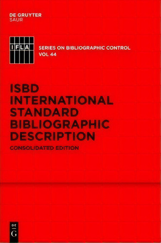 Isbd: International Standard Bibliographic Description : Consolidated Edition, De Standing Committee Of The Ifla Cataloguing Section. Editorial De Gruyter, Tapa Dura En Inglés