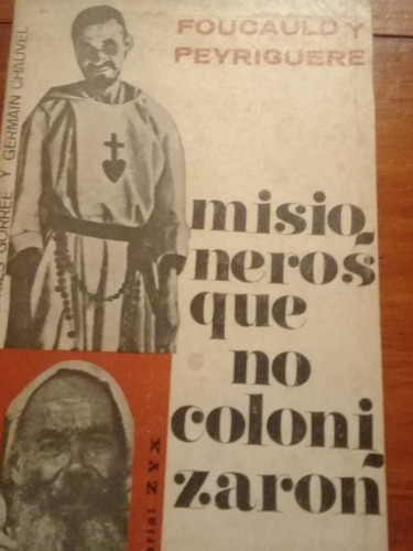 Misioneros Que No Colonizaron. Foucauld Y Peyriguere. 