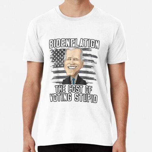 Remera Bidenflation El Costo De Votar Estúpidos Memes Anti B