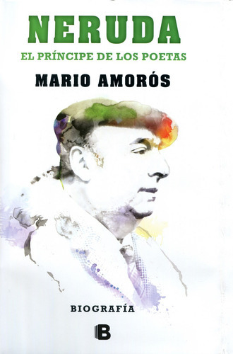 Neruda: El Príncipe De Los Poetas, De Amorós, Mario. Serie Ediciones B Editorial Ediciones B, Tapa Dura En Español, 2016