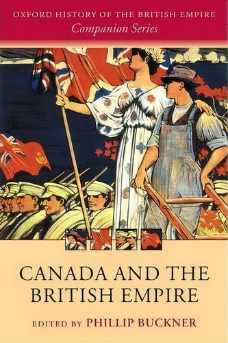 Canada And The British Empire, De Phillip A. Buckner. Editorial Oxford University Press, Tapa Blanda En Inglés