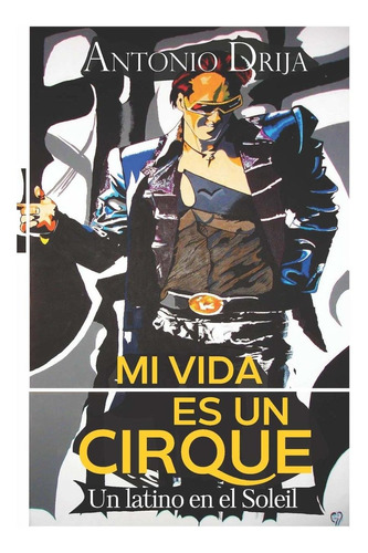 Libro Mi Vida Es Un Cirque: Un Latino En El Soleil (s Lrf