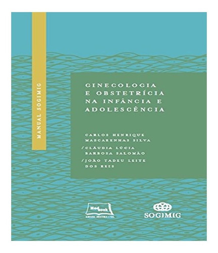 Manual Sogimig De Ginecologia E Obstetricia Na Infancia E Ad: Manual Sogimig De Ginecologia E Obstetricia Na Infancia E Adolescencia, De Vario Es. Editora Medbook, Capa Mole, Edição 1 Em Português