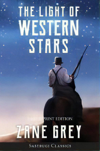 The Light Of Western Stars (annotated, Large Print), De Zane Grey. Editorial Sastrugi Press Classics, Tapa Blanda En Inglés