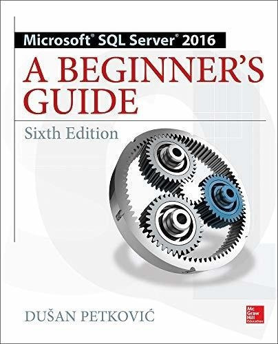 Microsoft Sql Server 2016 A Beginners Guide, Sixth.., De Petkovic, Du. Editorial Mcgraw Hill En Inglés