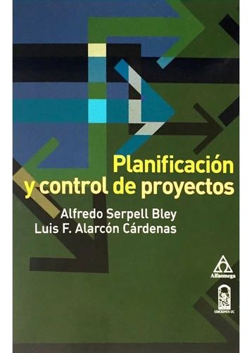 Planificación Y Control De Proyectos. Alfredo Serpell B