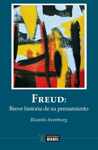 Freud: Breve Historia De Su Pensamiento, De Ricardo Avenburg. Editorial Biebel, Tapa Blanda En Español, 2021
