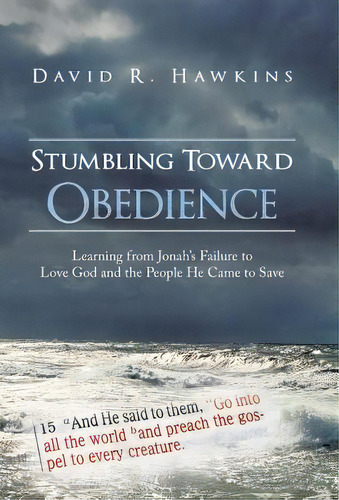 Stumbling Toward Obedience: Learning From Jonah's Failure To Love God And The People He Came To Save, De Hawkins, David R.. Editorial Authorhouse, Tapa Dura En Inglés