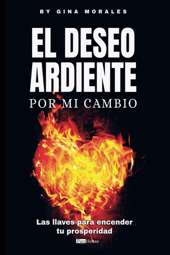 Libro : El Deseo Ardiente Por Mi Cambio - Morales, Gina