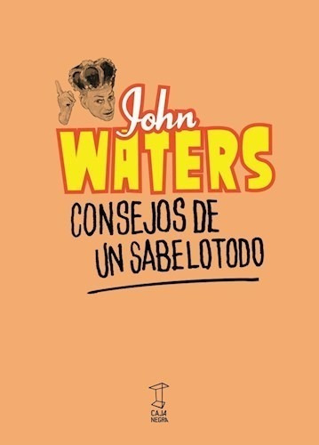 Libro Consejos De Un Sabelotodo - John Waters - Caja Negra