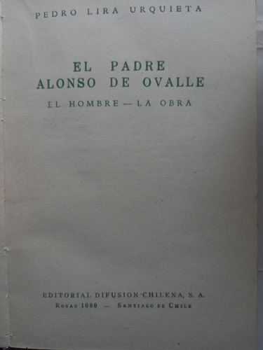 El Padre Alonso De Ovalle El Hombre La Obra P. Lira Urquieta