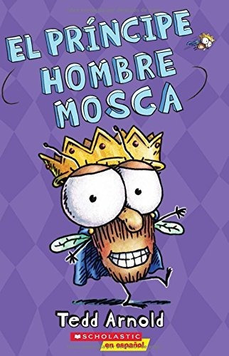 El Principe Hombre Mosca (Prince Fly Guy)  15, de Tedd Arnold., vol. N/A. Editorial Scholastic Inc, tapa blanda en español, 2017