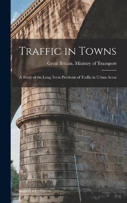 Libro Traffic In Towns : A Study Of The Long Term Problem...