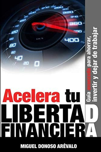 Libro: Acelera Tu Libertad Financiera. Guía Avanzada Para Ah