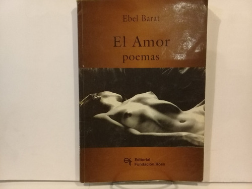 El Amor - Poemas - Ebel Barat Edit Fund. Ross - Edic 1996