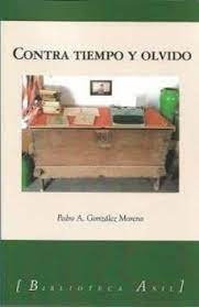 Libro Contra Tiempo Y Olvido - Gonzalez Moreno, Pedro Ant...