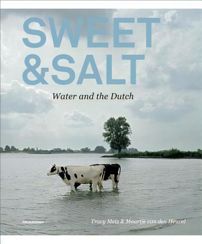 Sweet & Salt - Water And The Dutch, De Maartje Van Den Heuvel. Editorial Netherlands Architecture Institute Nai Uitgevers Publishers, Tapa Blanda En Inglés