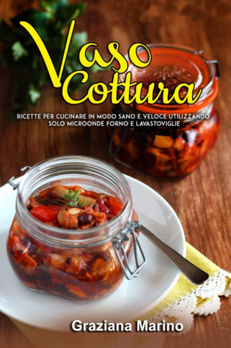 Libro: Vasocottura: Ricette Per Cucinare In Modo Sano E Velo