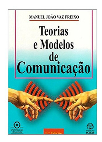 Teorias E Modelos De Comunicação - João Vaz Freixo, Manue