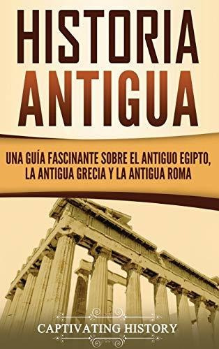 Historia Antigua: Una Guía Fascinante Sobre El Antiguo Egipt