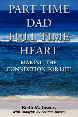 Libro Part Time Dad Full Time Heart: Making The Connectio...