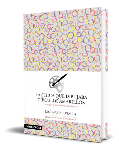 Libro La Chica Que Dibujaba Círculos Amarillos [ Original ], De José María Batalla. Editorial Comanegra S.l., Tapa Blanda En Español, 2023