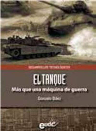 El Tanque. Mas Que Una Máquina De Guerra / Gonzalo Baez