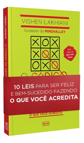 O Código Da Mente Extraordinária: 10 Leis Para Ser Feliz E Bem-sucedido Fazendo O Que Você Acredita, De Lakhiani, Vishen., Vol. 1. Editorial Figurati, Capa Mole, Edição 1ª Edição - 2017 Em Português