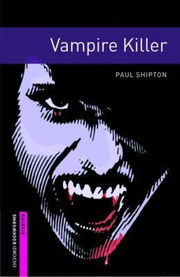 Oxford Bookworms Library: Starter Level:: Vampire Killer ...