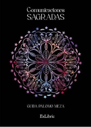 Comunicaciones sagradas, de Guida Palomo Meza. Editorial Exlibric, tapa blanda en español, 2023
