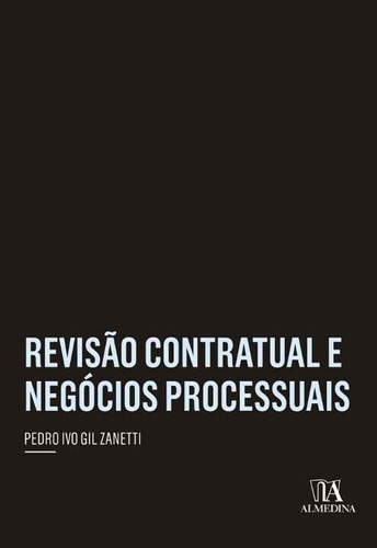 Revisão Contratual E Negócios Processuais - 01ed/19, De Zanetti, Pedro Ivo Gil. Editora Almedina Em Português