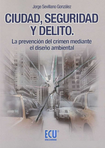 Libro Ciudad, Seguridad Y Delito. La Prevenciã³n Del Crim...