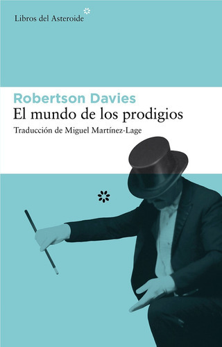 El Mundo De Los Prodigios, De Robertson Davies. Editorial Libros Del Asteroide En Español