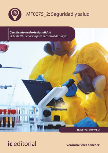 Seguridad y salud. SEAG0110 - Servicios para el control de plagas, de PEREZ SANCHEZ, VERONICA. Editorial IC Editorial, tapa blanda en español