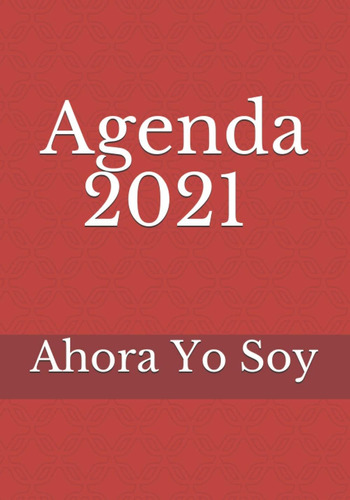 Libro: Agenda 2021 Ahora Yo Soy (spanish Edition)