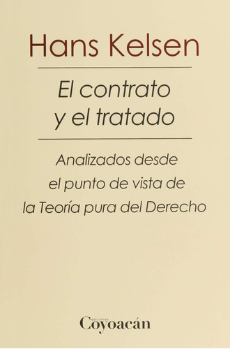 EL CONTRATO Y EL TRATADO. ANALIZADOS DESDE EL PUNTO DE VISTA DE LA TEORÍA PURA DEL DERECHO, de Hans Kelsen. Editorial Fontamara, tapa pasta blanda, edición 1 en español, 2019