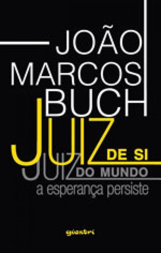 Juiz De Si, Juiz Do Mundo: A Esperança Persiste, De Buch, Joao Marcos. Editora Giostri, Capa Mole Em Português