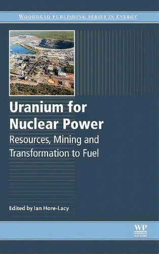 Uranium For Nuclear Power, De Ian Hore-lacy. Editorial Elsevier Science Technology, Tapa Dura En Inglés