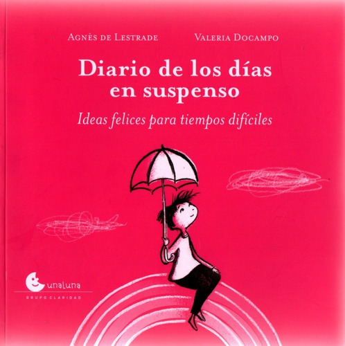 Diario De Los Dias En Suspenso - Ideas Felices Para Tiempos Dificiles, De De Lestrade, Agnes. Editorial Unaluna, Tapa Blanda En Español, 2020