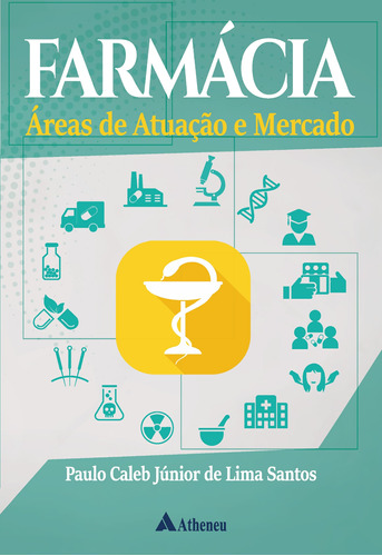 Farmácia Áreas de Atuação e Mercado, de Santos, Paulo Caleb Júnior de Lima. Editora Atheneu Ltda, capa mole em português, 2019
