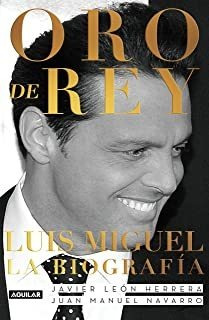 Oro De Rey. Luis Miguel, La Biografía / King's Gold. L Lmz1
