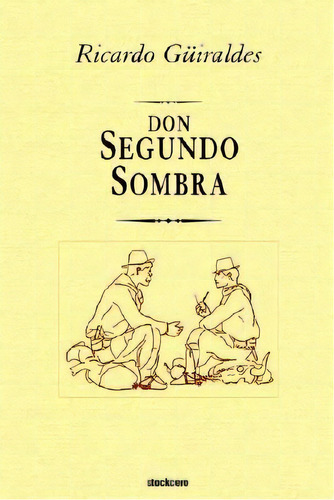 Don Segundo Sombra, De Ricardo Gã¼iraldes. Editorial Stockcero, Tapa Blanda En Español